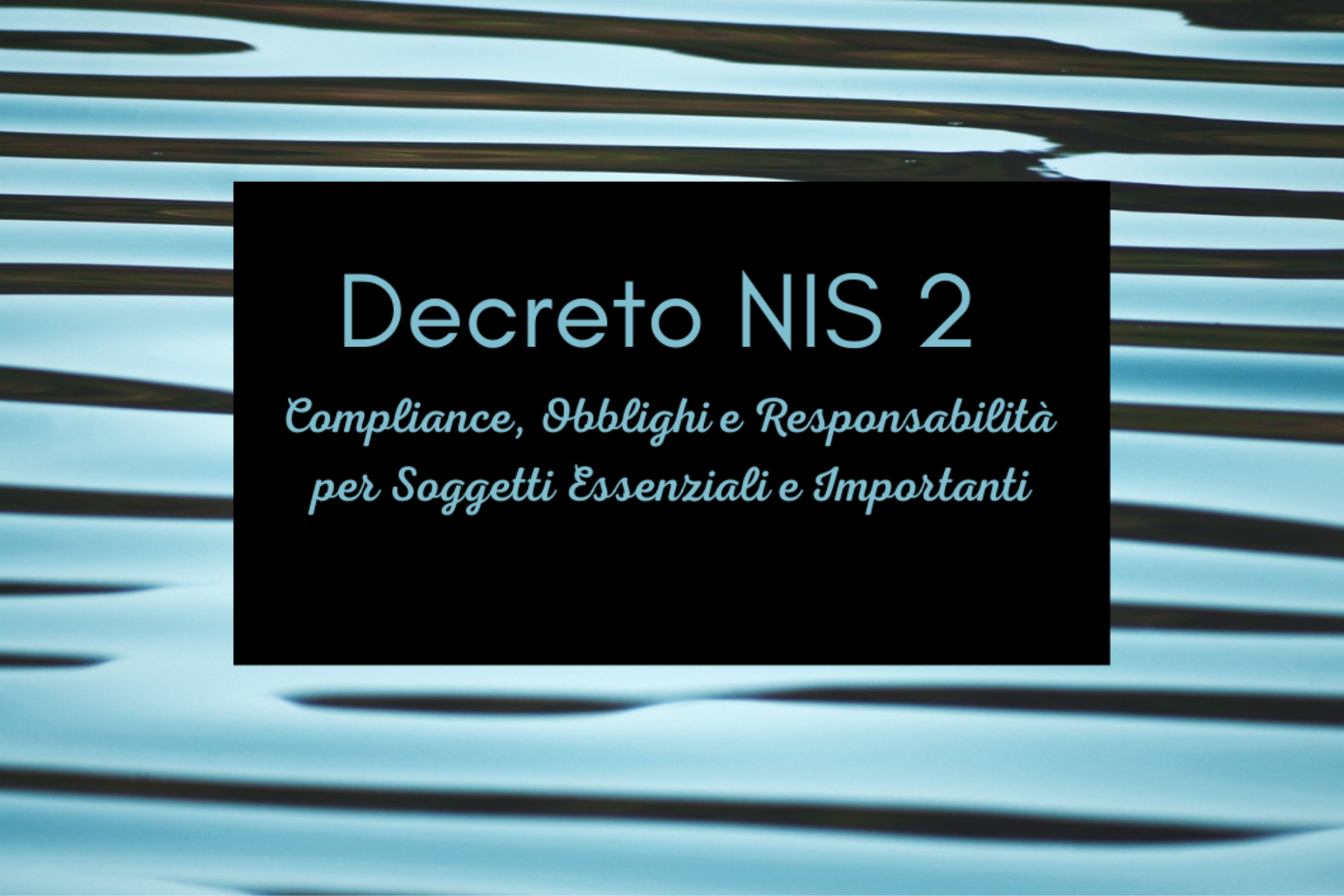 NIS 2 Decree: Compliance, Obligations and Responsibilities for Essential and Important Entities